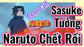 [Naruto] Đoạn Cut | Sasuke Tưởng Naruto Chết Rồi