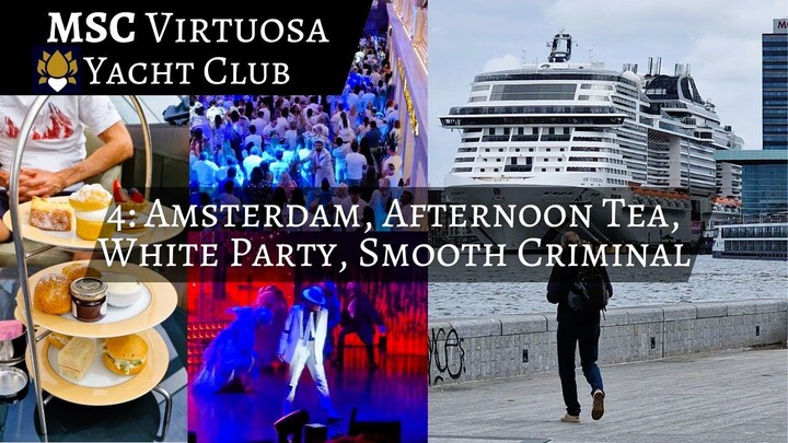 Final Part of our 2024 MSC Virtuosa Northern Europe Cruise. Amsterdam, White Party, Afternoon Tea.