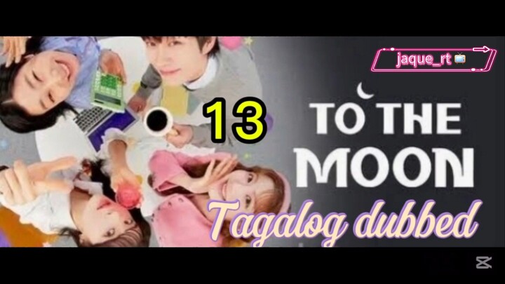 Title: To the Moon | Kdrama | Tagalog dubbed| Episode 13