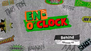 221017 [Behind] - EN-O'CLOCK - EP.43 (ENG)