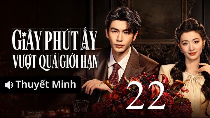 Giây Phút Ấy Vượt Quá Giới Hạn (Overdo) Full HD - Tập 22 (Thuyết Minh)