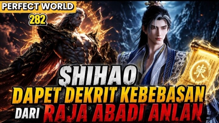AKHIRNYA BEBAS ! SHIHAO DAPAT DEKRIT KEBEBASAN DARI RAJA ABADI ANLAN - Alur Cerita Wanmei Shijie 282