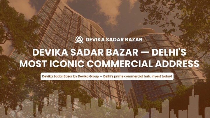 Devika Sadar Bazar — Delhi's Most Iconic Commercial Address