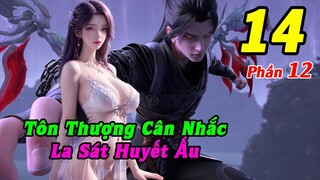 Đấu Phá Thương Khung Phần 12 Tập 14 Thuyết Minh | Tôn Thượng Cân Nhắc, La Sát Huyết Ấu