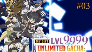 Unlimited Gacha || EP-03
