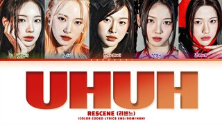 RESCENE 'UHUH' Lyrics (Color Coded Lyrics) Lyrics