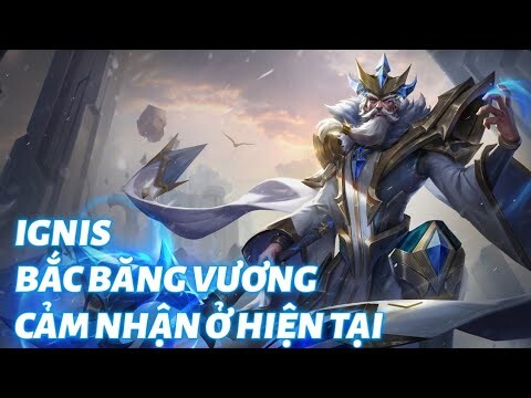 [ Liên Quân Mobile ] Cảm nhận của Loki về Ignis ở thời điểm hiện tại - Mạnh hay yếu ?