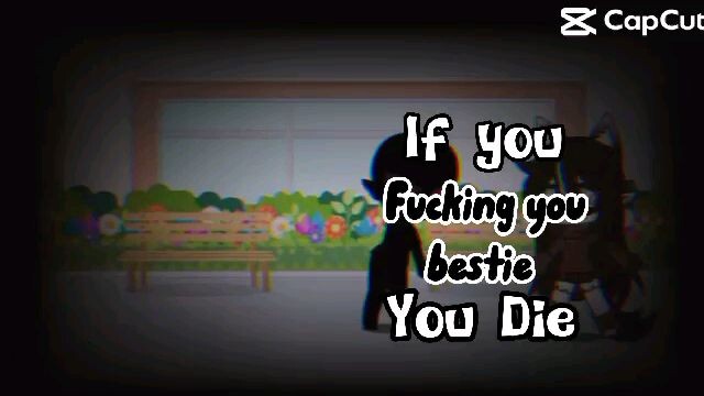 lf gou fucking you bestie You Die