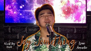 SAY SOMETHING (A GREAT BIG WORLD) | ISAAC ZAMUDIO