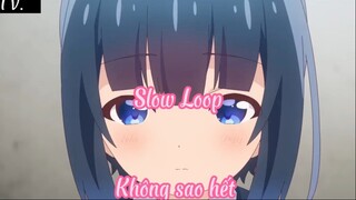 Slow Loop _Tập 1- Không sao đâu !