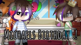 Michaels Birthday..! || Plot Twist || Bad Clara || My Au || Afton's💗 || Gacha club || READ DESC