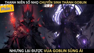 THANH NIÊN SỐ NHỌ CHUYỂN SINH THÀNH GOBLIN NHƯNG LẠI ĐƯỢC VUA GOBLIN SỦNG ÁI | REVIEW TRUYỆN TRANH