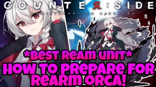 Counter:Side - How To Prepare For Rearm Orca! *Best Rearm Unit!*