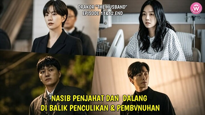 THE HUSBAND EPISODE 11 & 12 END || APAKAH PERNIKAHAN TAE JOO DAN ISTRINYA BISA DI SELAMATKAN ??