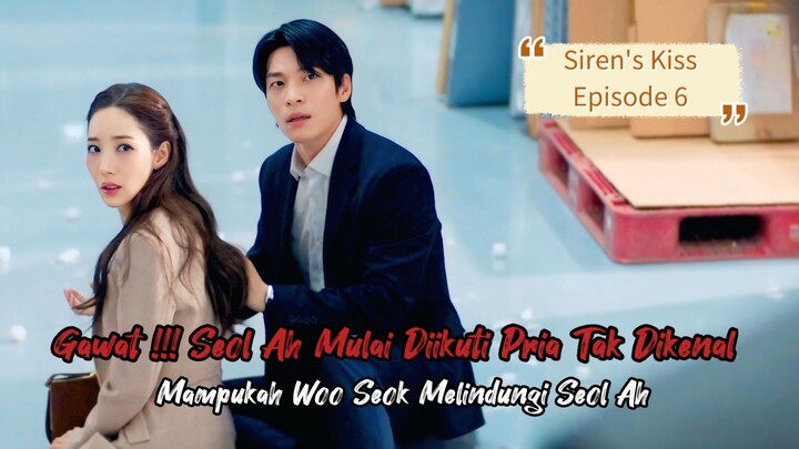 SIREN KISS EPISODE 6 || SEOL AH MULAI DI IKUTI PRIA TAK DIKENAL || ALUR CERITA DRAKOR