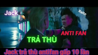 Jack trả thù Antifan gấp 10 lần vì vu oan cho mình