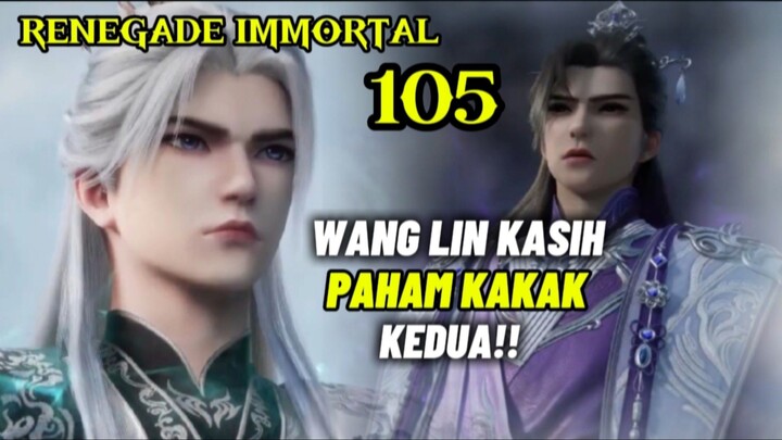 RENEGADE IMMORTAL EPISODE 105 BAG 2 || WANG LIN KASIH PAHAM KAKAK KEDUA!!