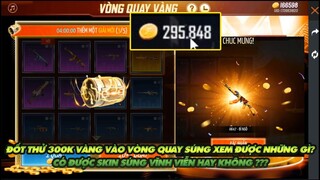 FREE FIRE | TEST DÙNG 300 NGHÌN VÀNG ĐỐT VÀO VÒNG QUAY SÚNG MỚI - CÓ RA ĐƯỢC SÚNG VĨNH VIỄN KHÔNG?