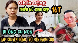 🔴 Chấn Động Thiếu Nư Xinh Đẹp 16T Bị Ông Cụ Non Làm Chuyện Động Trời Đến Sanh Con