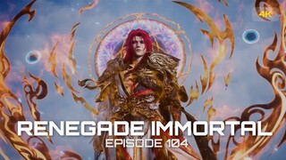 RENEGADE IMMORTAL EPISODE 104 [4K HD]