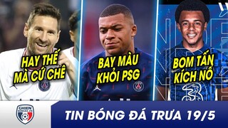 TIN BÓNG ĐÁ TRƯA 19/5:Messi lọt đội hình VIP 1 nước Pháp PSG bất lực Mbappe?Chelsea nổ bom tấn 70 củ