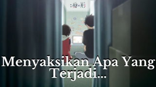 Koe no Katachi || Menyaksikan Apa Yang Terjadi....