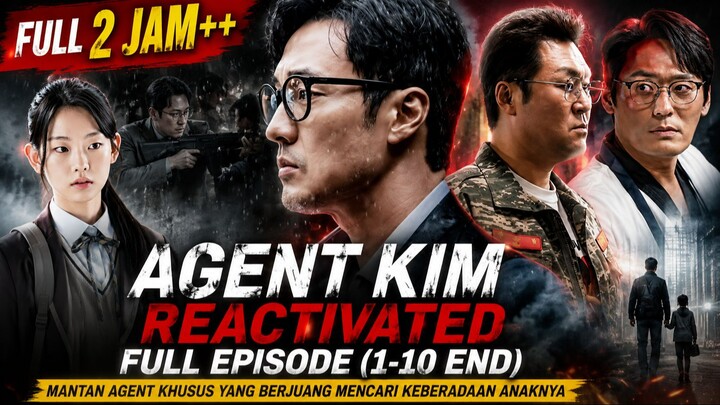 AGENT KIM REACTIVATED FULL EPISODE 1-10 END