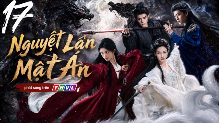 Nguyệt Lân Mật Án - Tập 17 | Lồng Tiếng