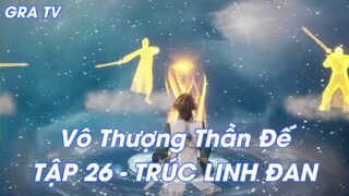 Vô Thượng Thần Đế Tập 26 - Trúc Linh Đan!