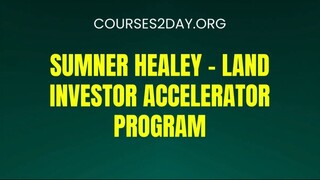 [COURSES2DAY.ORG] Sumner Healey – Land Investor Accelerator Program Download