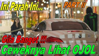 PART II || Ini Parah Ini... Gila Banget Ceweknya Lihat OJOL !!!
