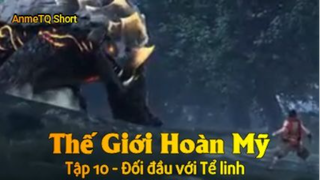 Thế Giới Hoàn Mỹ Tập 10 - Đối đầu với Tể linh