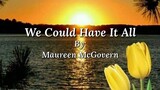 We Could have it all [By; Maureen McGovern]
