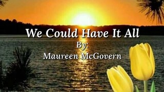 We Could have it all [By; Maureen McGovern]