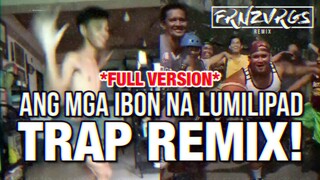 ANG MGA IBON NA LUMILIPAD (TRAP REMIX) *FULL VERSION!*