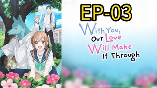 With You Our Love Will Make It Through! || S1 || EP-03 (HINDI)