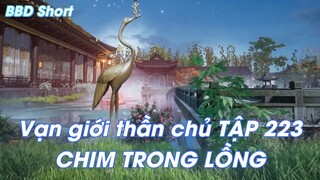 Vạn giới thần chủ TẬP 223 CHIM TRONG LỒNG
