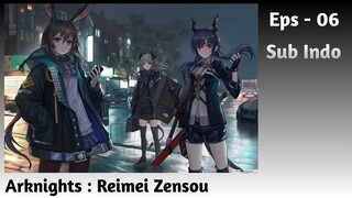 Arknights : Reimei Zensou | EPS - 06 [Sub Indo]