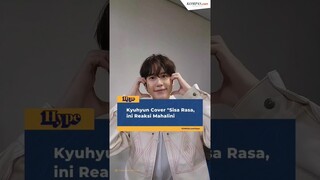 Kyu-Hyun Cover "Sisa Rasa", ini reaksi Mahalini #shorts #kyuhyun #mahalini