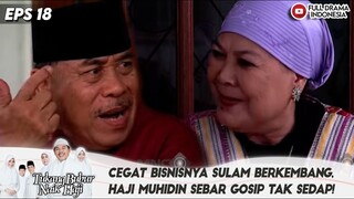 CEGAT BISNISNYA SULAM BERKEMBANG, HAJI MUHIDIN SEBAR GOSIP TAK SEDAP! - TBNH EPS 17