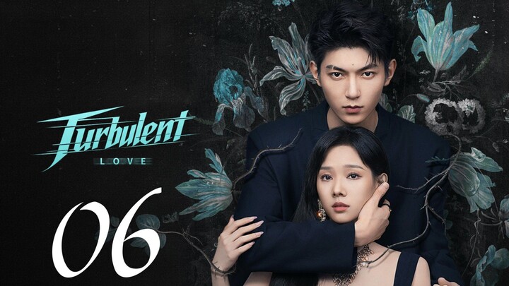 TURBULENT LOVE - EPISODE 6 ENG SUB