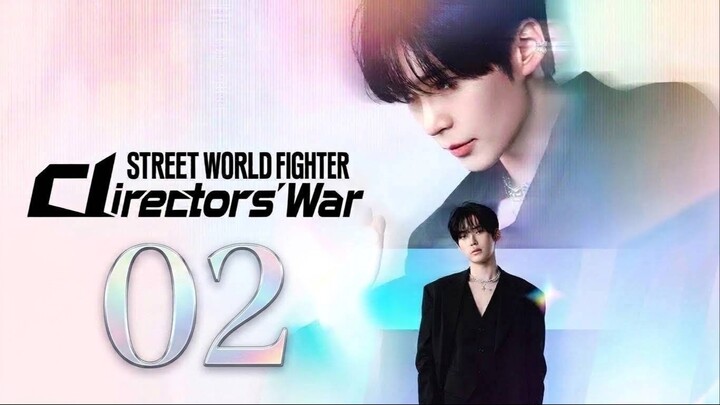 Street World Fighter Directors’ War | Episode 2 - Eng sub