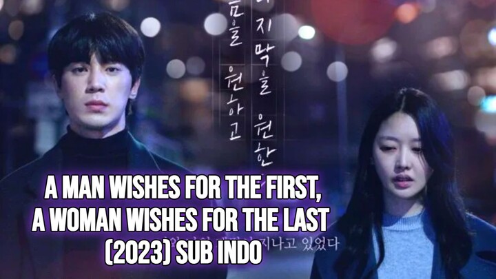 A Man Wishes for the First, A Woman Wishes for the Last (2023) Sub Indo