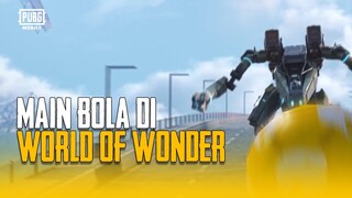 PUBG MOBILE | Main Bola di World of Wonder!