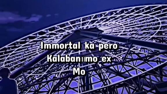 immortal ka Pero kalaban mo ay ex mo