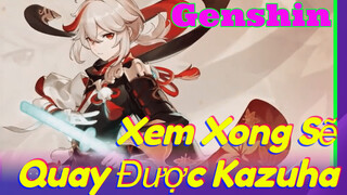 Xem Xong Sẽ Quay Được Kazuha