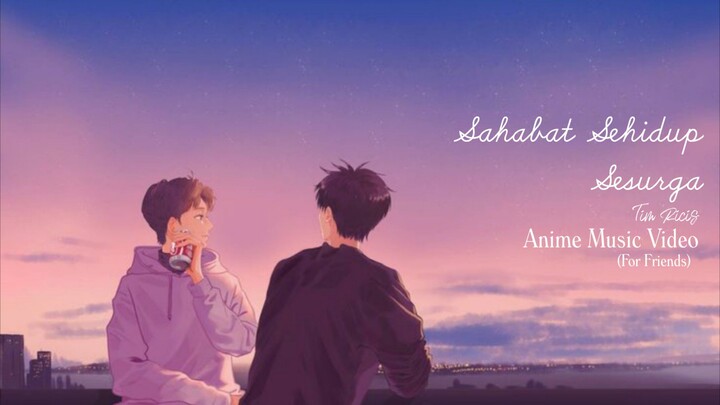 (AMV) Sahabat Sehidup Sesurga - Tim Ricis (For Friends)
