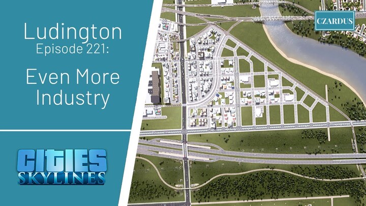 Ludington, a Cities Skylines Let's Play: EP221 - Even More Industry