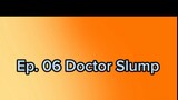 Ep. 06 Doctor Slump (Eng Sub)