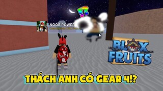 THÁCH #11 THÁCH ANH CÓ GEAR 4 CỦA LUFFY TRONG BLOX FRUITS?! | NOOB POWER